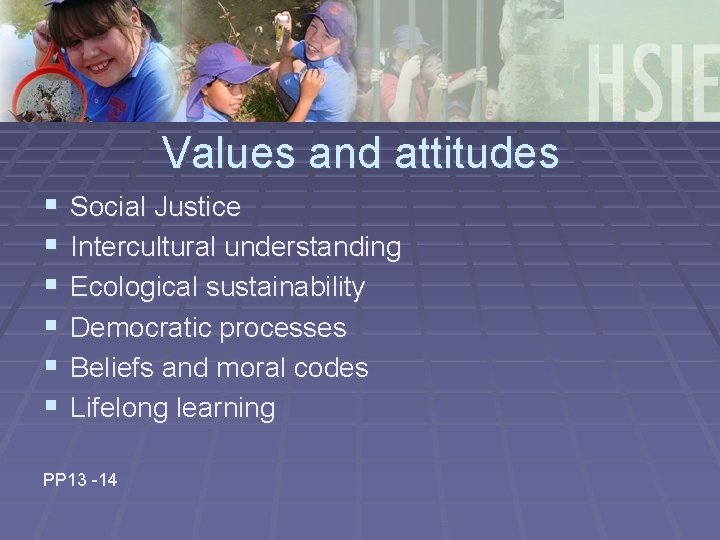 Values and attitudes § § § Social Justice Intercultural understanding Ecological sustainability Democratic processes