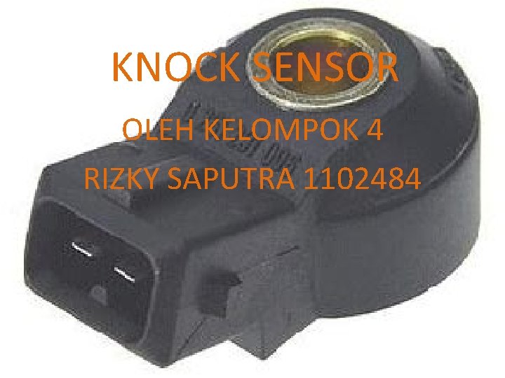 KNOCK SENSOR OLEH KELOMPOK 4 RIZKY SAPUTRA 1102484 