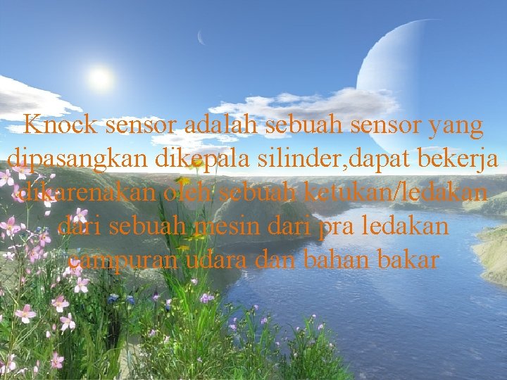 Knock sensor adalah sebuah sensor yang dipasangkan dikepala silinder, dapat bekerja dikarenakan oleh sebuah