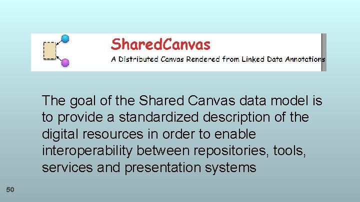 The goal of the Shared Canvas data model is to provide a standardized description