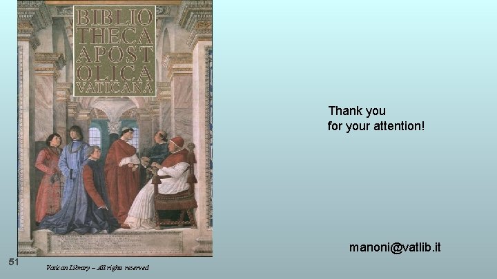 Thank you for your attention! manoni@vatlib. it 51 Vatican Library – All rights reserved