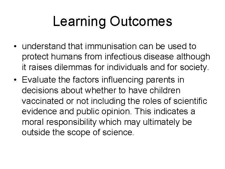 Learning Outcomes • understand that immunisation can be used to protect humans from infectious