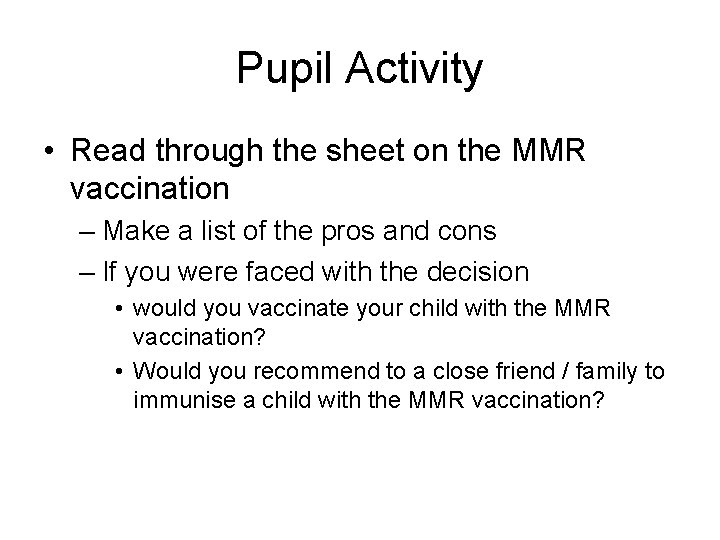 Pupil Activity • Read through the sheet on the MMR vaccination – Make a