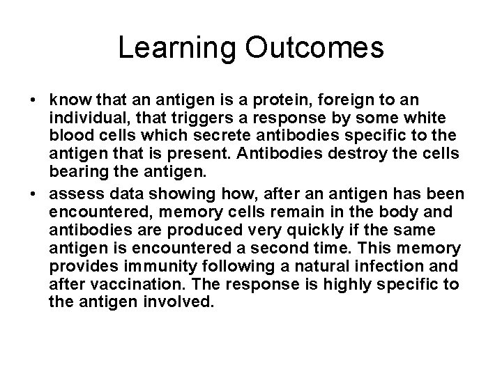Learning Outcomes • know that an antigen is a protein, foreign to an individual,