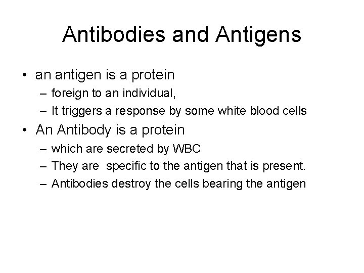 Antibodies and Antigens • an antigen is a protein – foreign to an individual,