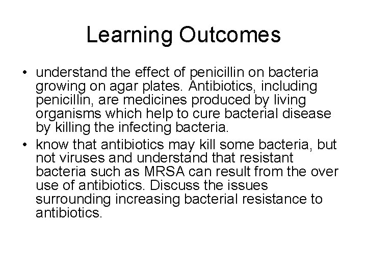 Learning Outcomes • understand the effect of penicillin on bacteria growing on agar plates.