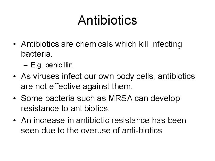 Antibiotics • Antibiotics are chemicals which kill infecting bacteria. – E. g. penicillin •