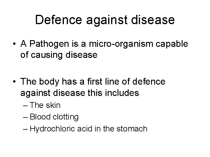 Defence against disease • A Pathogen is a micro-organism capable of causing disease •