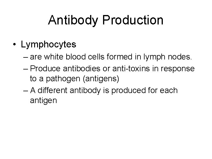 Antibody Production • Lymphocytes – are white blood cells formed in lymph nodes. –