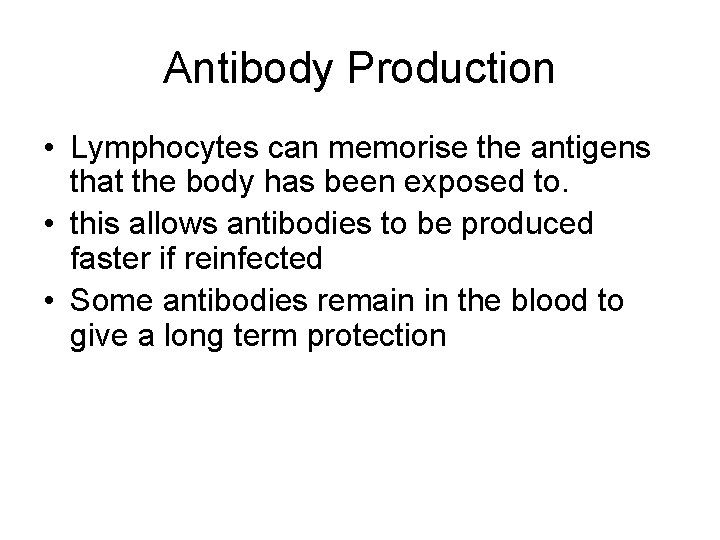 Antibody Production • Lymphocytes can memorise the antigens that the body has been exposed