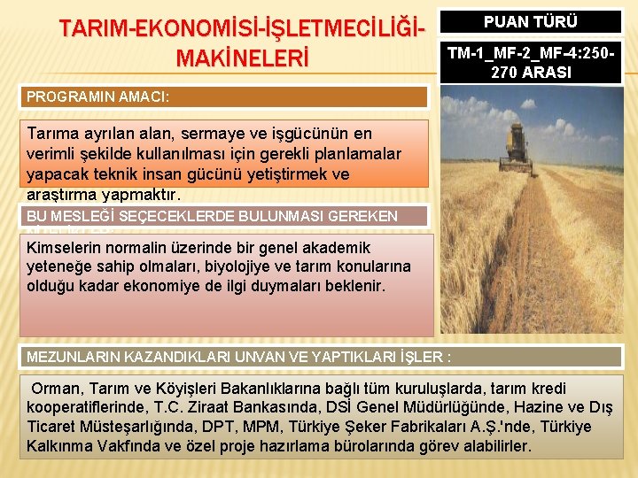 TARIM-EKONOMİSİ-İŞLETMECİLİĞİMAKİNELERİ PUAN TÜRÜ TM-1_MF-2_MF-4: 250270 ARASI PROGRAMIN AMACI: Tarıma ayrılan alan, sermaye ve işgücünün