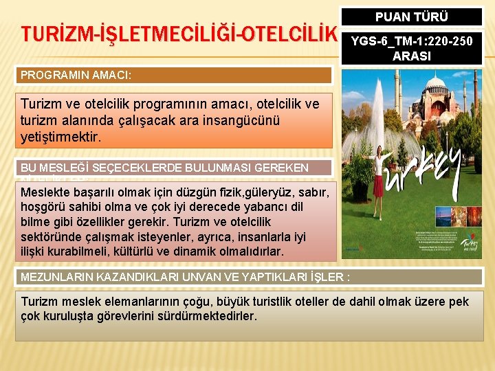 TURİZM-İŞLETMECİLİĞİ-OTELCİLİK PUAN TÜRÜ YGS-6_TM-1: 220 -250 ARASI PROGRAMIN AMACI: Turizm ve otelcilik programının amacı,