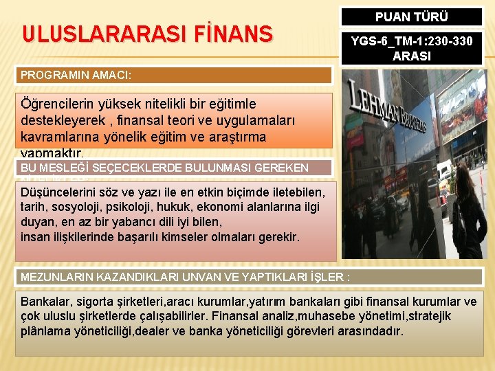 ULUSLARARASI FİNANS PUAN TÜRÜ YGS-6_TM-1: 230 -330 ARASI PROGRAMIN AMACI: Öğrencilerin yüksek nitelikli bir