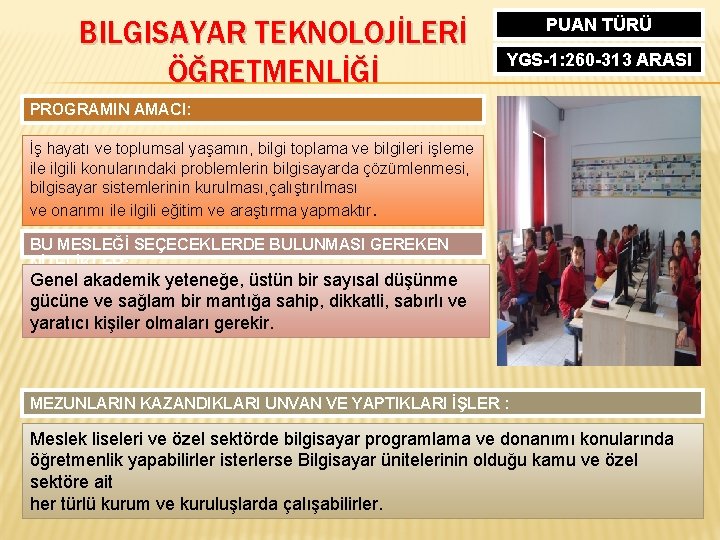 BILGISAYAR TEKNOLOJİLERİ ÖĞRETMENLİĞİ PUAN TÜRÜ YGS-1: 260 -313 ARASI PROGRAMIN AMACI: İş hayatı ve