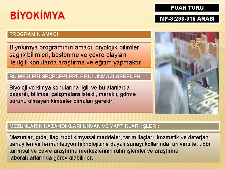 BİYOKİMYA PUAN TÜRÜ MF-3: 238 -316 ARASI PROGRAMIN AMACI: Biyokimya programının amacı, biyolojik bilimler,