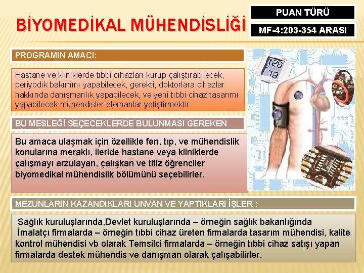 BİYOMEDİKAL MÜHENDİSLİĞİ PUAN TÜRÜ MF-4: 203 -354 ARASI PROGRAMIN AMACI: Hastane ve kliniklerde tıbbi