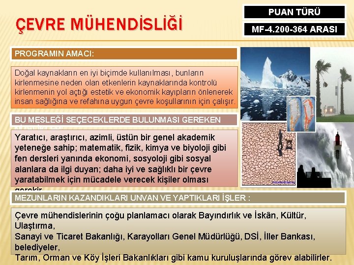 ÇEVRE MÜHENDİSLİĞİ PUAN TÜRÜ MF-4. 200 -364 ARASI PROGRAMIN AMACI: Doğal kaynakların en iyi