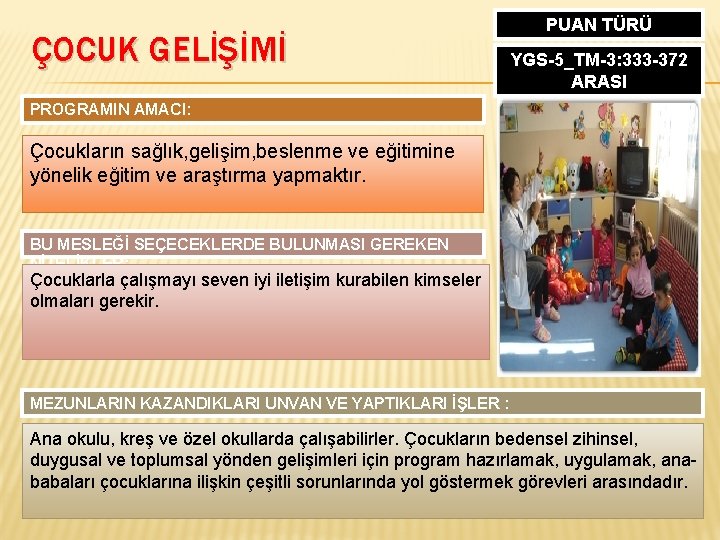 ÇOCUK GELİŞİMİ PUAN TÜRÜ YGS-5_TM-3: 333 -372 ARASI PROGRAMIN AMACI: Çocukların sağlık, gelişim, beslenme