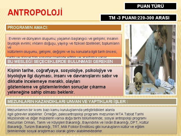 ANTROPOLOJİ PUAN TÜRÜ TM -3 PUANI: 220 -300 ARASI PROGRAMIN AMACI: Evrenin ve dünyanın