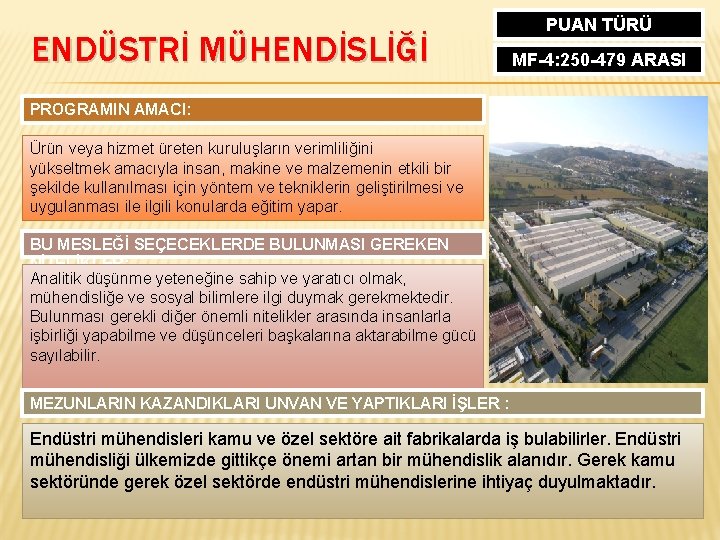 ENDÜSTRİ MÜHENDİSLİĞİ PUAN TÜRÜ MF-4: 250 -479 ARASI PROGRAMIN AMACI: Ürün veya hizmet üreten