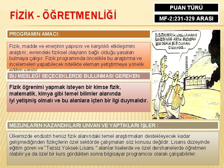 FİZİK - ÖĞRETMENLİĞİ PUAN TÜRÜ MF-2: 231 -329 ARASI PROGRAMIN AMACI: Fizik, madde ve