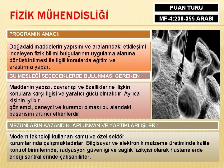 FİZİK MÜHENDİSLİĞİ PUAN TÜRÜ MF-4: 230 -355 ARASI PROGRAMIN AMACI: Doğadaki maddelerin yapısını ve