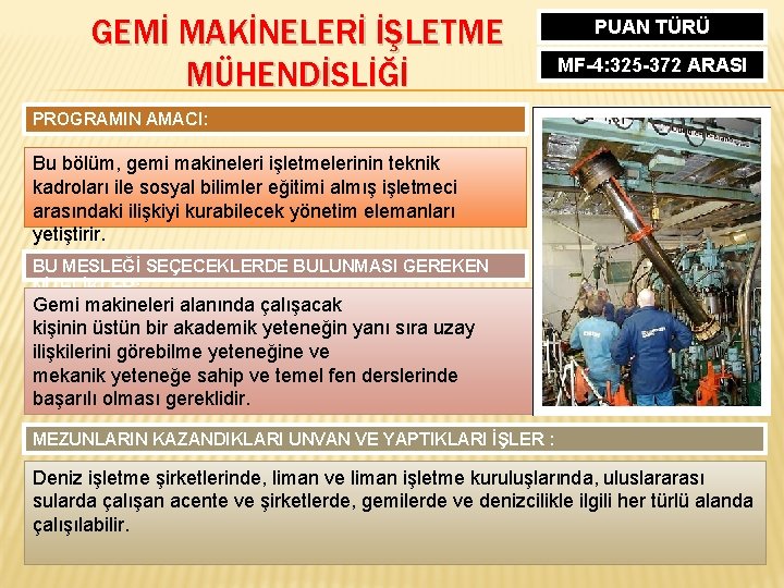 GEMİ MAKİNELERİ İŞLETME MÜHENDİSLİĞİ PUAN TÜRÜ MF-4: 325 -372 ARASI PROGRAMIN AMACI: Bu bölüm,