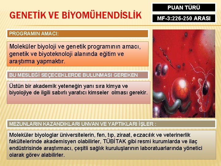 GENETİK VE BİYOMÜHENDİSLİK PUAN TÜRÜ MF-3: 226 -250 ARASI PROGRAMIN AMACI: Moleküler biyoloji ve