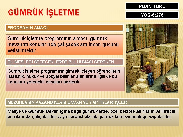 GÜMRÜK İŞLETME PUAN TÜRÜ YGS-6: 276 PROGRAMIN AMACI: Gümrük işletme programının amacı, gümrük mevzuatı