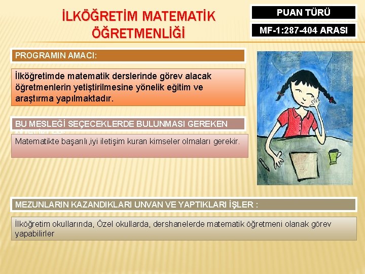 İLKÖĞRETİM MATEMATİK ÖĞRETMENLİĞİ PUAN TÜRÜ MF-1: 287 -404 ARASI PROGRAMIN AMACI: İlköğretimde matematik derslerinde