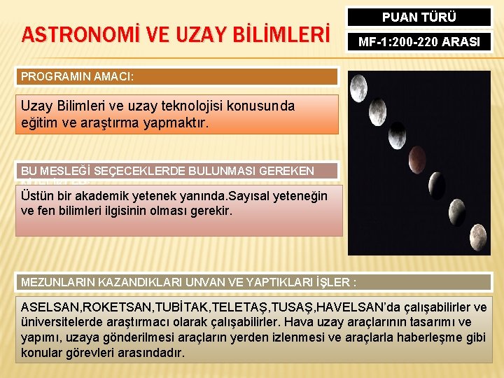 ASTRONOMİ VE UZAY BİLİMLERİ PUAN TÜRÜ MF-1: 200 -220 ARASI PROGRAMIN AMACI: Uzay Bilimleri