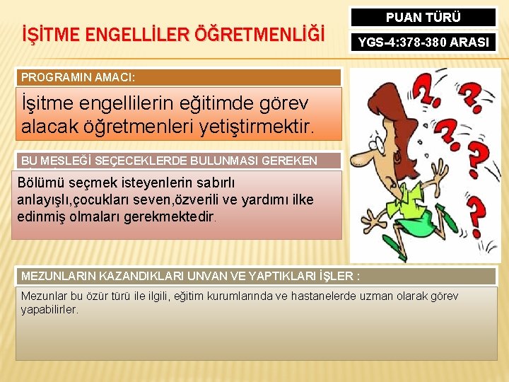 İŞİTME ENGELLİLER ÖĞRETMENLİĞİ PUAN TÜRÜ YGS-4: 378 -380 ARASI PROGRAMIN AMACI: İşitme engellilerin eğitimde