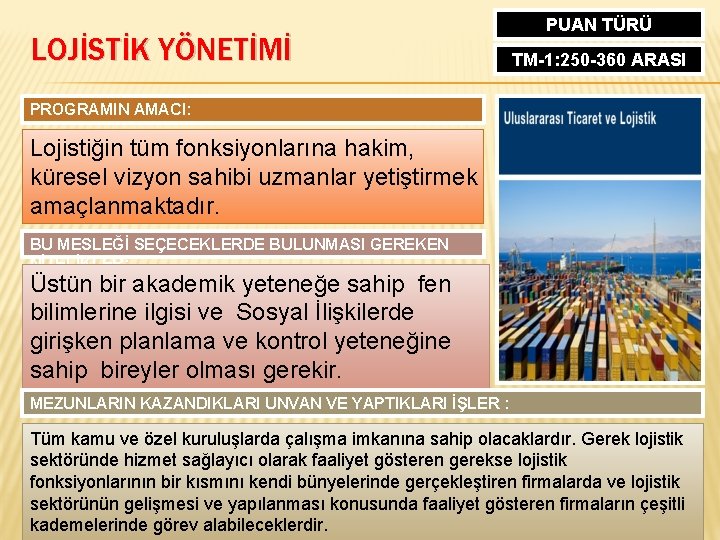 LOJİSTİK YÖNETİMİ PUAN TÜRÜ TM-1: 250 -360 ARASI PROGRAMIN AMACI: Lojistiğin tüm fonksiyonlarına hakim,