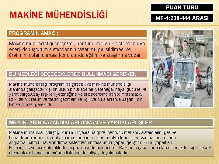 MAKİNE MÜHENDİSLİĞİ PUAN TÜRÜ MF-4: 230 -444 ARASI PROGRAMIN AMACI: Makine mühendisliği programı, her