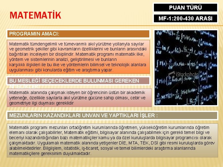 MATEMATİK PUAN TÜRÜ MF-1: 200 -430 ARASI PROGRAMIN AMACI: Matematik tümdengelimli ve tümevarımlı akıl