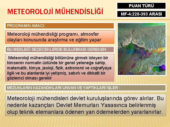 METEOROLOJİ MÜHENDİSLİĞİ PUAN TÜRÜ MF-4: 228 -393 ARASI PROGRAMIN AMACI: Meteoroloji mühendisliği programı, atmosfer