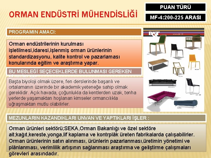 ORMAN ENDÜSTRİ MÜHENDİSLİĞİ PUAN TÜRÜ MF-4: 200 -225 ARASI PROGRAMIN AMACI: Orman endüstrilerinin kurulması