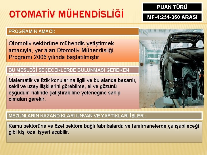 OTOMATİV MÜHENDİSLİĞİ PUAN TÜRÜ MF-4: 254 -360 ARASI PROGRAMIN AMACI: Otomotiv sektörüne mühendis yetiştirmek