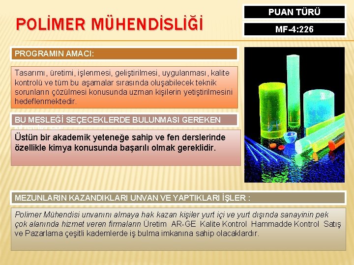 POLİMER MÜHENDİSLİĞİ PUAN TÜRÜ MF-4: 226 PROGRAMIN AMACI: Tasarımı, üretimi, işlenmesi, geliştirilmesi, uygulanması, kalite