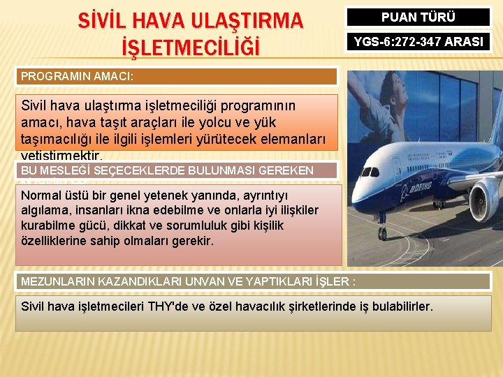 SİVİL HAVA ULAŞTIRMA İŞLETMECİLİĞİ PUAN TÜRÜ YGS-6: 272 -347 ARASI PROGRAMIN AMACI: Sivil hava