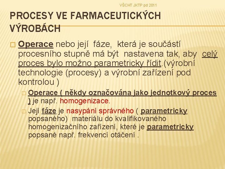 VŠCHT JKTP pd 2011 PROCESY VE FARMACEUTICKÝCH VÝROBÁCH � Operace nebo její fáze, která