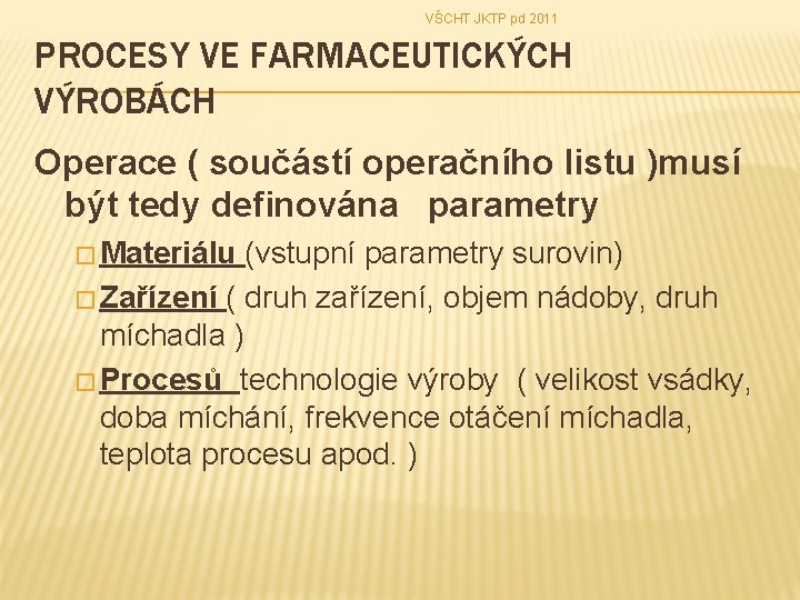 VŠCHT JKTP pd 2011 PROCESY VE FARMACEUTICKÝCH VÝROBÁCH Operace ( součástí operačního listu )musí