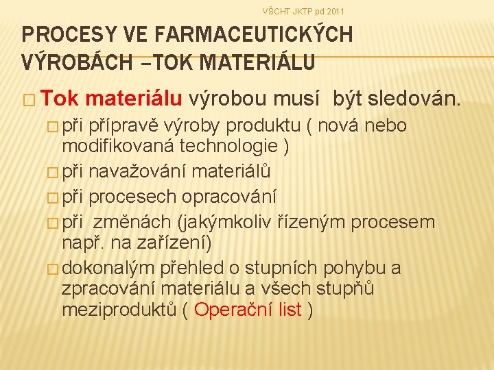 VŠCHT JKTP pd 2011 PROCESY VE FARMACEUTICKÝCH VÝROBÁCH –TOK MATERIÁLU � Tok � při