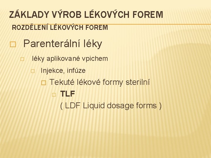 ZÁKLADY VÝROB LÉKOVÝCH FOREM ROZDĚLENÍ LÉKOVÝCH FOREM � Parenterální léky � léky aplikované vpichem