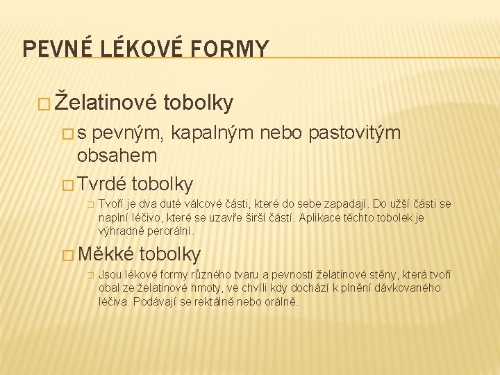 PEVNÉ LÉKOVÉ FORMY � Želatinové tobolky �s pevným, kapalným nebo pastovitým obsahem � Tvrdé