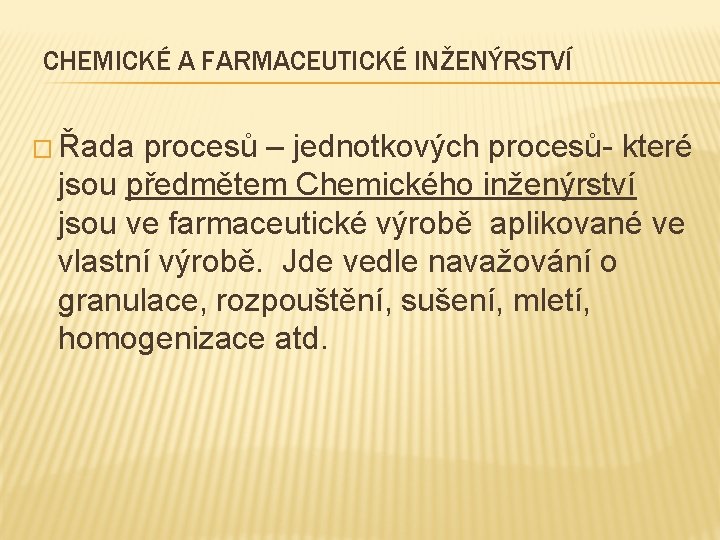 CHEMICKÉ A FARMACEUTICKÉ INŽENÝRSTVÍ � Řada procesů – jednotkových procesů- které jsou předmětem Chemického