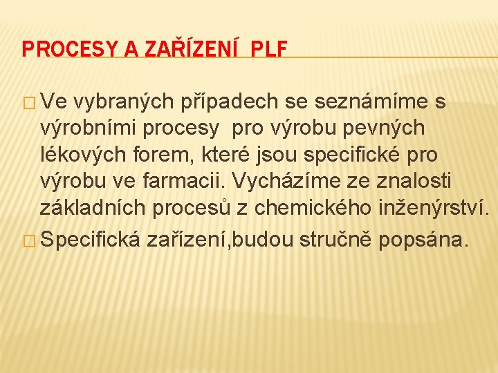 PROCESY A ZAŘÍZENÍ PLF � Ve vybraných případech se seznámíme s výrobními procesy pro