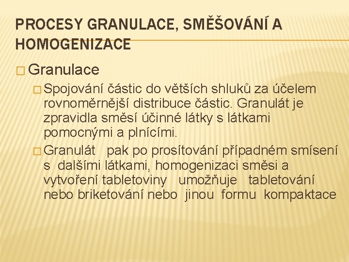 PROCESY GRANULACE, SMĚŠOVÁNÍ A HOMOGENIZACE � Granulace � Spojování částic do větších shluků za