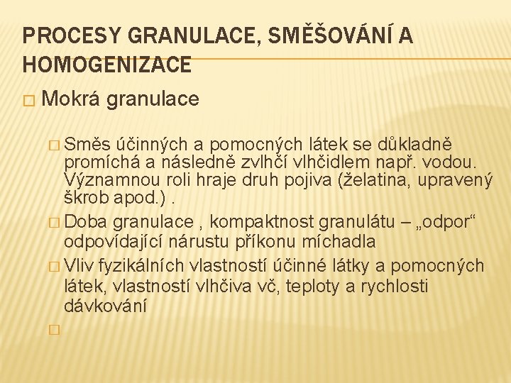 PROCESY GRANULACE, SMĚŠOVÁNÍ A HOMOGENIZACE � Mokrá granulace � Směs účinných a pomocných látek