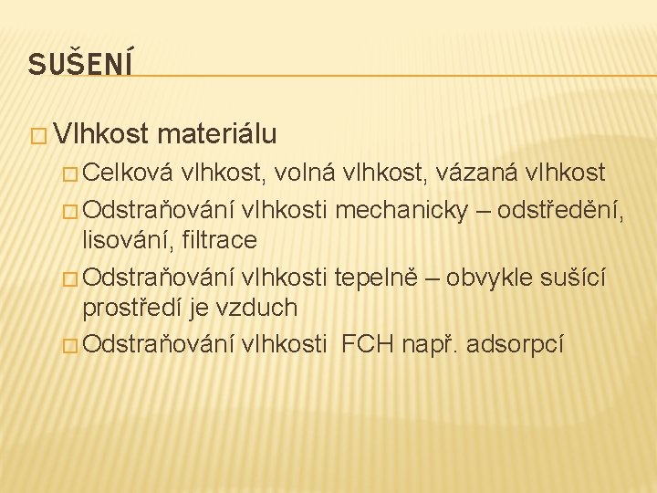 SUŠENÍ � Vlhkost materiálu � Celková vlhkost, volná vlhkost, vázaná vlhkost � Odstraňování vlhkosti